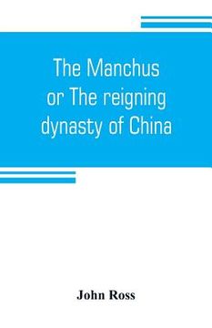 portada The Manchus, or The reigning dynasty of China; their rise and progress (en Inglés)