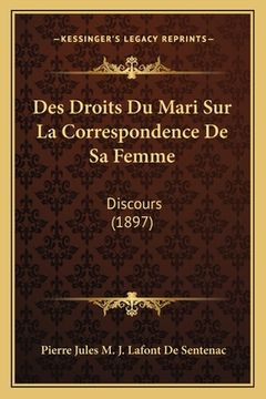 portada Des Droits Du Mari Sur La Correspondence De Sa Femme: Discours (1897) (en Francés)