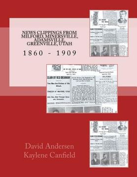 portada News Clippings From Milford, Minersville, Adamsville, Greenville, Utah: 1860 - 1909 (en Inglés)