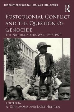 portada Postcolonial Conflict and the Question of Genocide: The Nigeria-Biafra War, 1967–1970 (The Routledge Global 1960s and 1970s Series)