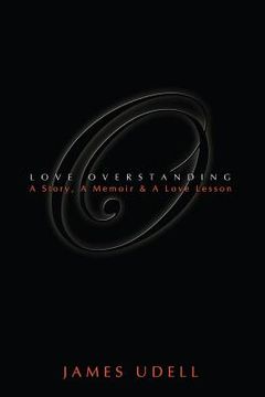portada Love Overstanding: A Story, A Memoir & A Love Lesson (en Inglés)
