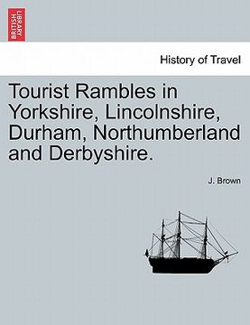 portada tourist rambles in yorkshire, lincolnshire, durham, northumberland and derbyshire. (en Inglés)