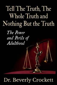 portada Tell The Truth, The Whole Truth, and Nothing But The Truth: The Power and Perils of Adulthood (en Inglés)