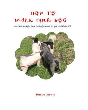 portada How to Walk Your Dog: Straight From the Dog's Mouth (en Inglés)