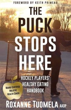 portada The Puck Stops Here: Hockey Players' Healthy Eating Handbook (en Inglés)