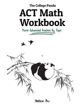 portada The College Panda'S act Math Workbook: More Advanced Practice by Topic (in English)