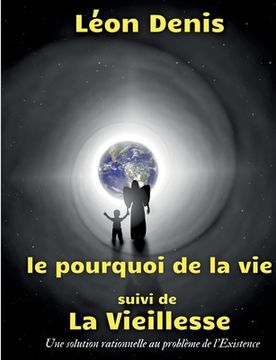 portada Le pourquoi de la vie, suivi de La Vieillesse: Une solution rationnelle au problème de l'Existence (en Francés)