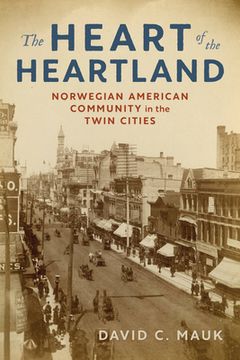 portada The Heart of the Heartland: Norwegian American Community in the Twin Cities (en Inglés)