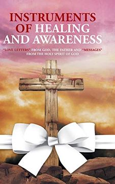 portada Instruments of Healing and Awareness: "Love Letters" From God, the Father and "Messages" From the Holy Spirit of god (en Inglés)