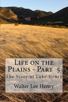 portada Life on the Plains - Book 5: The Story of Luke Henry (en Inglés)