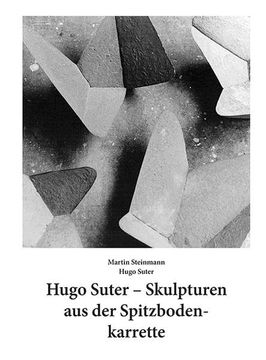 portada Hugo Suter - Skulpturen aus der Spitzbodenkarrette (en Alemán)