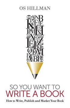 portada So You Want to Write a Book: How to Write, Publish and Market Your Book (en Inglés)