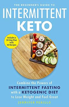 portada The Beginner's Guide to Intermittent Keto: Combine the Powers of Intermittent Fasting With a Ketogenic Diet to Lose Weight and Feel Great (en Inglés)