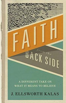 portada Faith From the Back Side: A Different Take on What it Means to Believe (en Inglés)