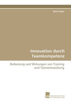 portada Innovation durch Teamkompetenz: Bedeutung und Wirkungen von Training und Teamentwicklung