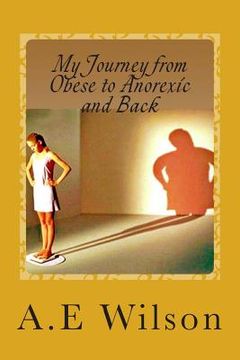 portada My Journey From Obese to Anorexic and Back (in English)