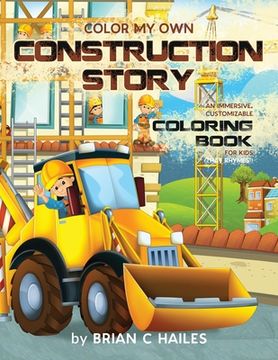 portada Color My Own Construction Story: An Immersive, Customizable Coloring Book for Kids (That Rhymes!) 