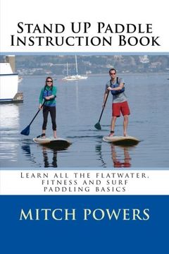 portada Stand up Paddle Instruction Book: Learn all the Flatwater, Fitness and Surf Paddling Basics (en Inglés)