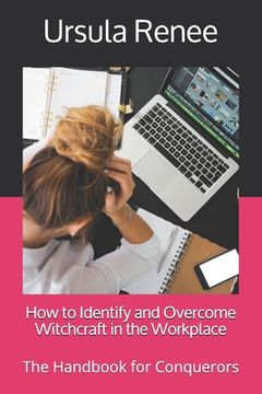 portada How to Identify and Overcome Witchcraft in the Workplace: The Handbook for Conquerors