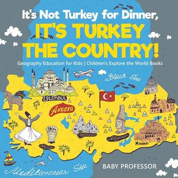 portada It's Not Turkey for Dinner, It's Turkey the Country! Geography Education for Kids Children's Explore the World Books