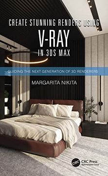 portada Create Stunning Renders Using V-Ray in 3d Max: Guiding the Next Generation of 3d Renderers 