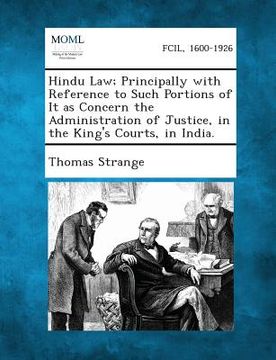 portada Hindu Law; Principally with Reference to Such Portions of It as Concern the Administration of Justice, in the King's Courts, in India.