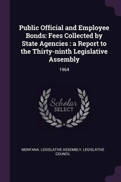 portada Public Official and Employee Bonds: Fees Collected by State Agencies: a Report to the Thirty-ninth Legislative Assembly: 1964