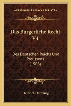 portada Das Burgerliche Recht V4: Des Deutschen Reichs Und Preussens (1908) (in German)
