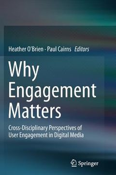 portada Why Engagement Matters: Cross-Disciplinary Perspectives of User Engagement in Digital Media (en Inglés)