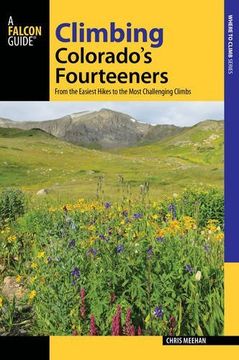 portada Climbing Colorado's Fourteeners: From the Easiest Hikes to the Most Challenging Climbs (Regional Hiking Series) (en Inglés)