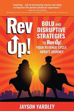 portada Rev Up!: Bold and Disruptive Strategies to Rev Up! Your Revenue Cycle Hero's Journey (in English)