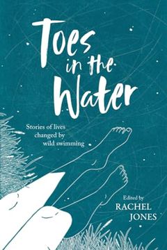 portada Toes in the Water: Stories of Lives Changed by Wild Swimming (en Inglés)