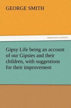 portada gipsy life being an account of our gipsies and their children, with suggestions for their improvement (en Inglés)