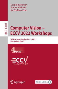 portada Computer Vision - Eccv 2022 Workshops: Tel Aviv, Israel, October 23-27, 2022, Proceedings, Part IV (en Inglés)