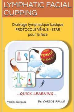 portada Lymphatic Facial Cupping: Drainage lymphatique basique de la face PROTOCOLE VÉNUS-STAR (en Francés)