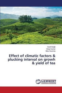 portada Effect of climatic factors & plucking interval on growh & yield of tea