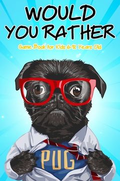 Would You Rather Game Book for Kids 6-12 Years Old: Hilarious Questions, Silly Scenarios, Quizzes and Funny Jokes for Kids (en Inglés)