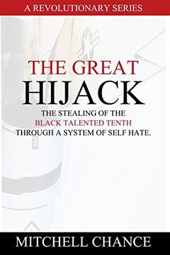 portada The Great Hijack: The stealing of the Black Talented Tenth through a system of self hate.: Volume 1 (in English)