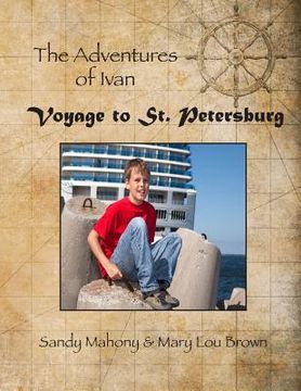 portada The Adventures of Ivan: Voyage to St. Petersburg: Book 1: Travel to St. Petersburg, Russia (en Inglés)