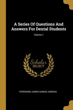 portada A Series Of Questions And Answers For Dental Students; Volume 1 (en Inglés)