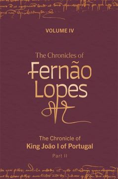 portada The Chronicles of Fernão Lopes: Volume 4. The Chronicle of King João i of Portugal, Part ii (Textos b, 64) (en Inglés)