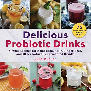 portada Delicious Probiotic Drinks: Simple Recipes for Kombucha, Kefir, Ginger Beer, and Other Naturally Fermented Drinks 