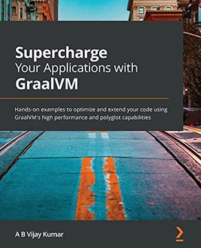 portada Supercharge Your Applications With Graalvm: Hands-On Examples to Optimize and Extend Your Code Using Graalvm'S High Performance and Polyglot Capabilities (in English)