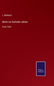 portada Berlin vor funfzehn Jahren: Erster Theil (en Alemán)