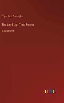 portada The Land that Time Forgot: in large print (en Inglés)