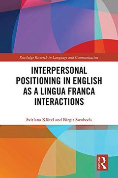 portada Interpersonal Positioning in English as a Lingua Franca Interactions (Routledge Research in Language and Communication) (en Inglés)