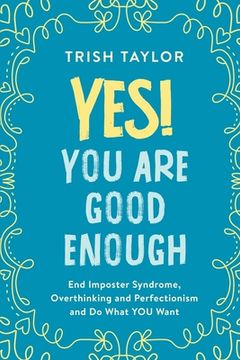 portada Yes! You Are Good Enough: End Imposter Syndrome, Overthinking and Perfectionism and Do What YOU Want (in English)