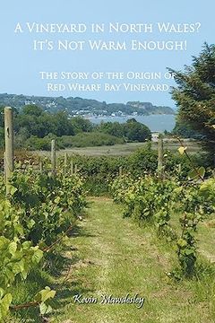 portada A Vineyard in North Wales? It's Not Warm Enough!: The Story of the Origin of Red Wharf Bay Vineyard