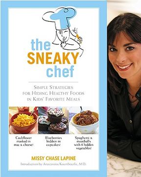 portada The Sneaky Chef: Simple Strategies for Hiding Healthy Foods in Kids' Favorite Meals (en Inglés)