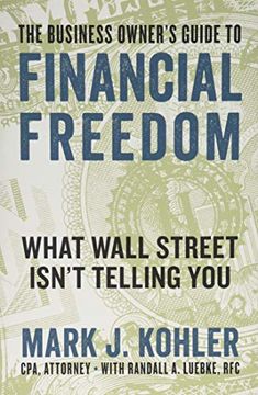 portada The Business Owner's Guide to Financial Freedom: What Wall Street Isn't Telling you (en Inglés)